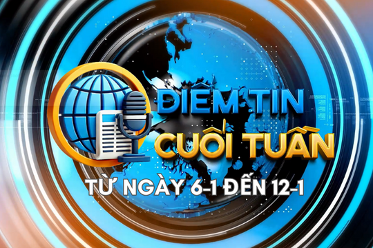 Điểm tin cuối tuần [từ ngày 6-1 đến 12-1]
