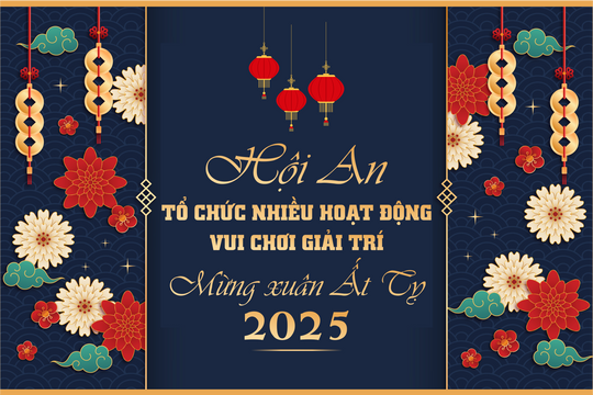 Hội An tổ chức nhiều hoạt động vui chơi giải trí mừng xuân Ất Tỵ 2025