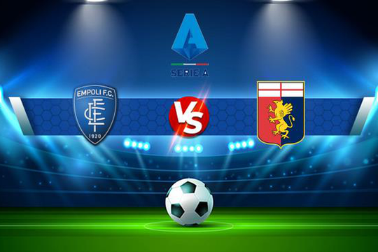 Nhận định bóng đá Genoa vs Empoli, 21h00 ngày 2/3/2025: Cuộc chiến trụ hạng