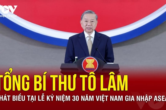 Toàn văn bài phát biểu của Tổng Bí thư Tô Lâm tại Lễ kỷ niệm 30 năm Việt Nam gia nhập ASEAN