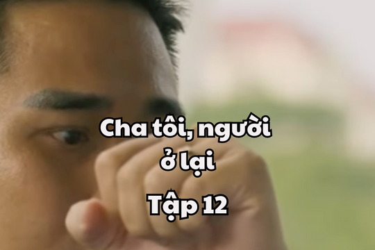 Cha tôi, người ở lại tập 12: Huấn chuyện gì cũng dám làm