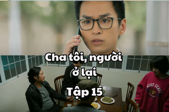 Cha Tôi, Người Ở Lại tập 15: Nguyên gặp tin dữ, Việt với Nguyên xô xát