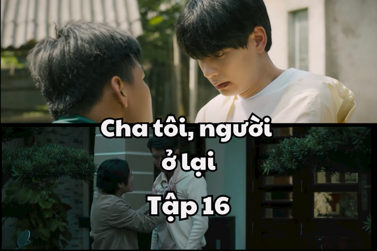 Cha Tôi, Người Ở Lại tập 16: Nguyên với Việt đều ra đi