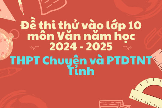 Đề thi thử vào lớp 10 môn Văn năm học 2024, 2025 Chuyên Quảng Nam (kèm đáp án)