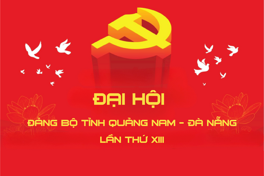 Đại hội Đảng bộ tỉnh Quảng Nam - Đà Nẵng lần thứ XIII