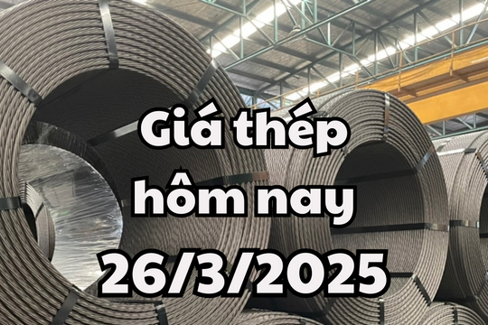 Giá thép hôm nay 26/3/2025 có sự tăng nhẹ