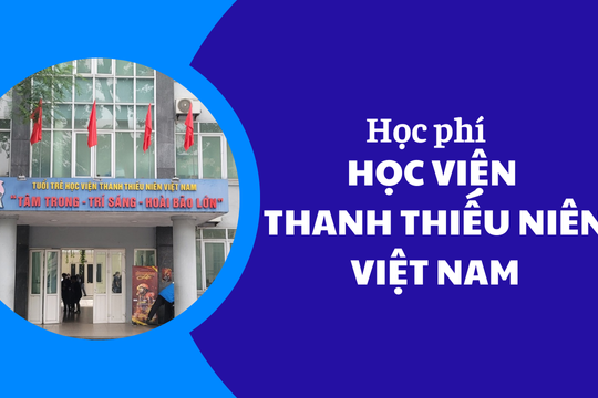 Học phí Học Viện Thanh Thiếu Niên Việt Nam năm 2025-2026