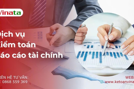 Dịch vụ kiểm toán báo cáo tài chính chuyên nghiệp, bảo mật, giá tốt tại Vinata