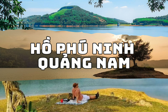 Hồ Phú Ninh Quảng Nam: Thiên đường sinh thái đẹp như tranh vẽ