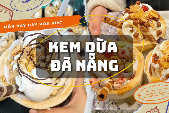 Giải nhiệt ngày nắng với 15 quán kem dừa Đà Nẵng mát lạnh, chuẩn vị