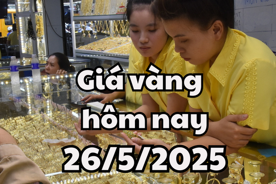 Giá vàng hôm nay 26/5/2025: Giá vàng trong nước giảm chấn động, vàng thế giới giảm nhẹ