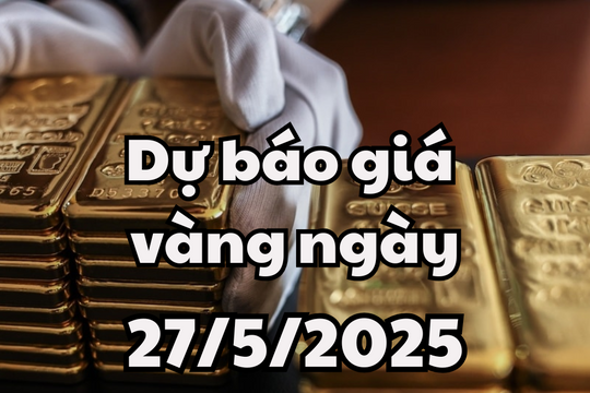 Giá vàng hôm nay 27/5/2025 giá vàng trong nước 'cố thủ', vàng thế giới lảo đảo, tiếp tục lao dốc