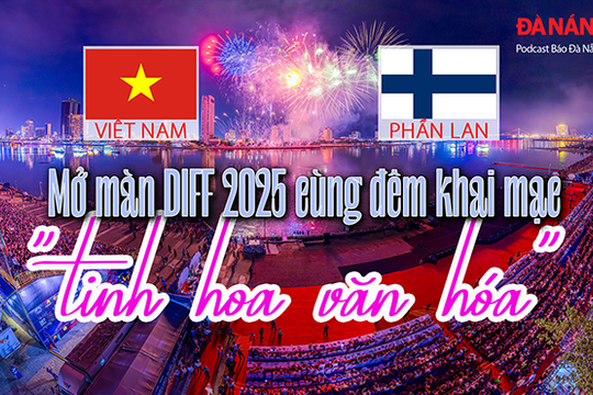 Podcast - Mở màn Lễ hội pháo hoa quốc tế Đà Nẵng 2025 cùng đêm khai mạc "Tinh hoa văn hóa"