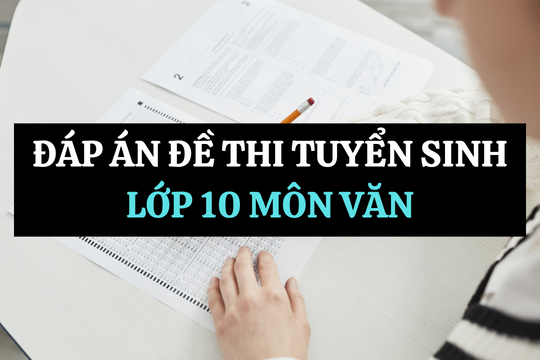 Đáp án đề thi tuyển sinh lớp 10 môn Văn tỉnh Bạc Liêu 2025