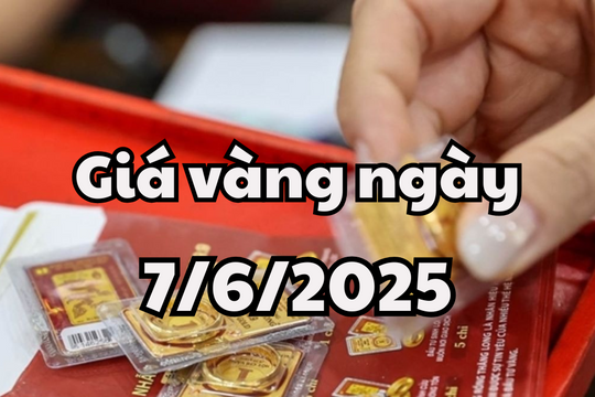 Tin tức giá vàng ngày mai 7/6/2025 vàng miếng, vàng nhẫn dao động bởi chính sách tiền tệ