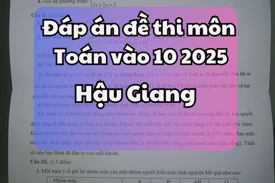Đáp án đề thi tuyển sinh lớp 10 môn Ngữ Văn tỉnh Hậu Giang 2025