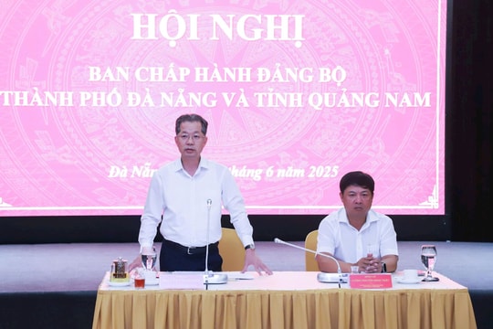 Hội nghị Ban Chấp hành Đảng bộ tỉnh Quảng Nam và TP. Đà Nẵng: Định hình động lực tăng trưởng