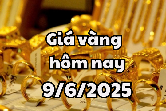 Giá vàng hôm nay 9/6/2025: Vàng SJC, Doji tăng gần nửa triệu, vàng thế giới tiếp tục giảm