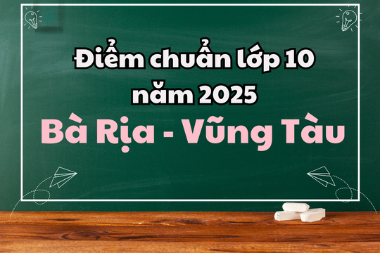 Điểm tuyển sinh lớp 10 năm 2025-2026 tại Bà Rịa - Vũng Tàu