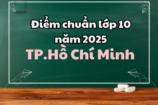 Điểm tuyển sinh lớp 10 năm 2025-2026 tại Thành phố Hồ Chí Minh