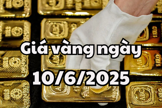 Dự báo giá vàng ngày mai 10/6/2025 chịu ảnh hưởng từ rủi ro lạm phát tăng