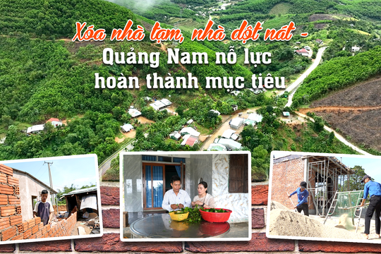 [eMagazine] - Xóa nhà tạm, nhà dột nát, Quảng Nam nỗ lực hoàn thành mục tiêu
