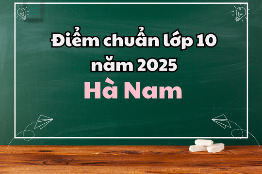 Điểm chuẩn lớp 10 năm 2025 tại Hà Nam