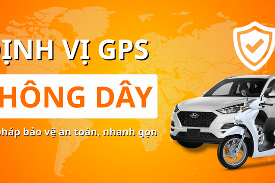 Thiết bị định vị GPS không dây - Giải pháp bảo vệ xe máy, ô tô an toàn
