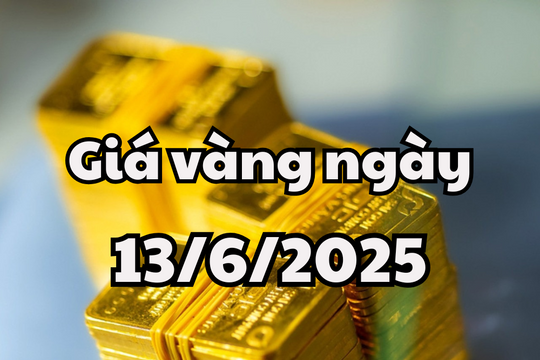 Tin tức, dự báo giá vàng ngày mai 13/6/2025 thay đổi bởi chính sách kinh tế được nới lỏng