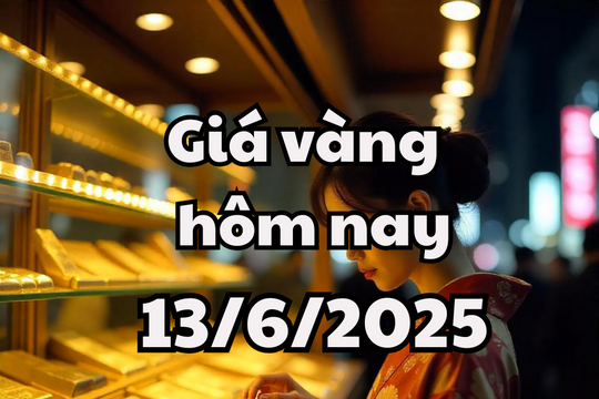 Giá vàng hôm nay 13/6/2025: Giá vàng trong nước và thế giới ghi nhận mức tăng cao nhất từ đầu tháng