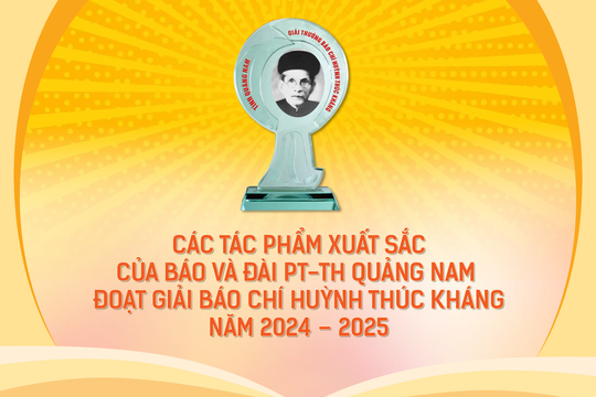 Các tác phẩm xuất sắc của Báo và Đài PT-TH Quảng Nam đoạt Giải Báo chí Huỳnh Thúc Kháng năm 2024 - 2025