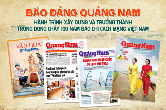 [Megastory] - Báo Đảng Quảng Nam trong dòng chảy 100 năm Báo chí cách mạng Việt Nam