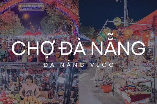 Chợ Đà Nẵng có gì hay? 10 địa điểm đáng ghé nhất cho tín đồ ẩm thực