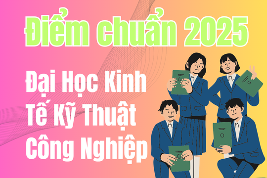 Điểm chuẩn Đại Học Kinh Tế Kỹ Thuật Công Nghiệp 2025