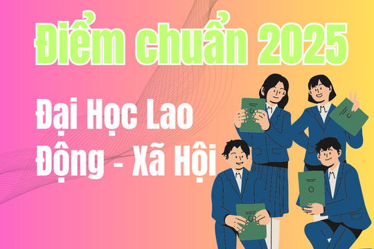 Điểm chuẩn Đại Học Lao Động – Xã Hội 2025