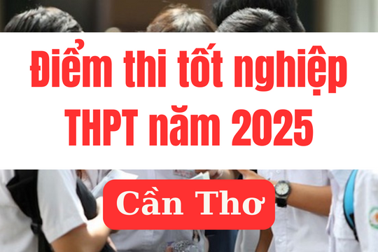 Điểm thi tốt nghiệp THPT 2025 tại Cần Thơ: Link tra cứu chính xác nhất