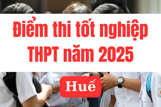 Điểm thi tốt nghiệp THPT 2025 tại Huế: Link tra cứu chính xác nhất