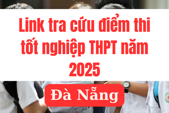 Link tra cứu điểm thi tốt nghiệp THPT 2025 tại Đà Nẵng nhanh nhất