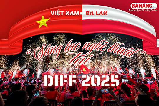 Podcast - Sáng tạo nghệ thuật cùng Việt Nam và Ba Lan tại DIFF 2025