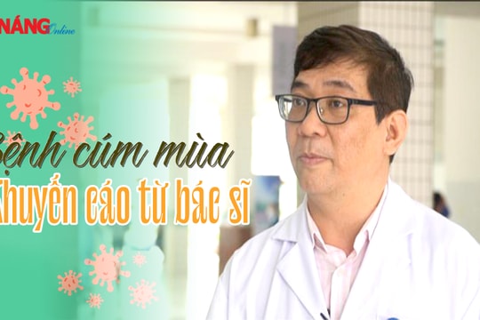 Bệnh cúm mùa - Những khuyến cáo từ bác sĩ