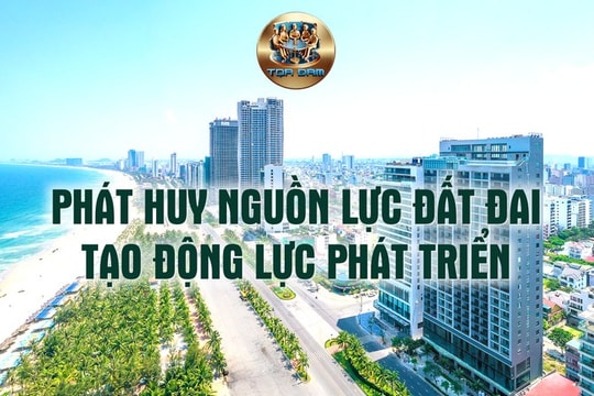 Phát huy nguồn lực đất đai, tạo động lực phát triển