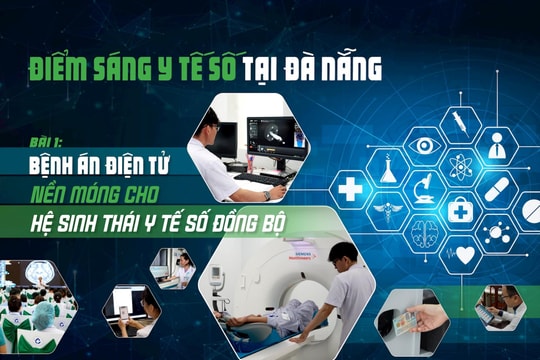 Điểm sáng y tế số tại Đà Nẵng - Bài 1: Bệnh án điện tử: Nền móng cho hệ sinh thái y tế số đồng bộ