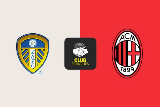 Nhận định trận đấu Leeds vs AC Milan: Cuộc thử sức cuối cùng trước mùa giải mới