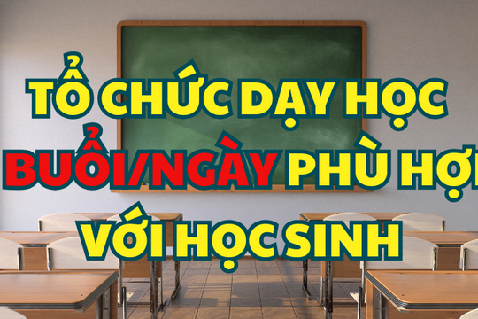 Tổ chức dạy học 2 buổi/ngày phù hợp với học sinh