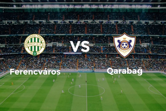 Nhận định trận đấu Ferencvaros vs Qarabag: Cuộc chiến vì tấm vé vàng
