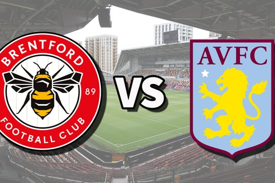 Nhận định trận đấu Brentford vs Aston Villa: Cơ hội nào cho Emery và bầy quỷ Villa?