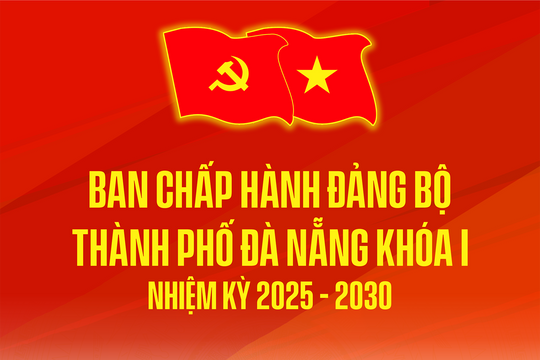 Ban Chấp hành Đảng bộ thành phố Đà Nẵng khóa I, nhiệm kỳ 2025 - 2030