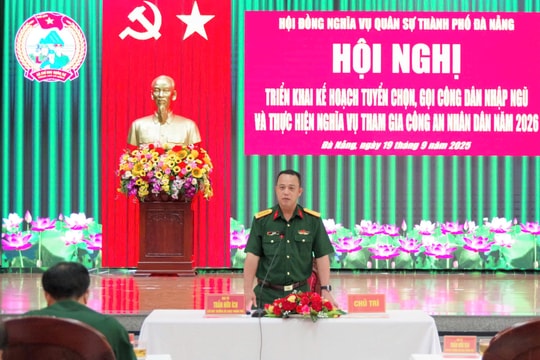 Hội đồng Nghĩa vụ Quân sự thành phố Đà Nẵng triển khai công tác tuyển chọn và gọi công dân nhập ngũ năm 2026