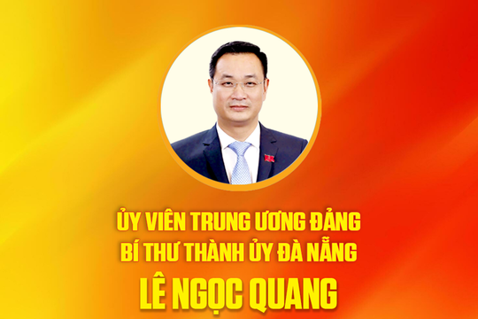 Tiểu sử Ủy viên Trung ương Đảng, Bí thư Thành ủy Đà Nẵng Lê Ngọc Quang