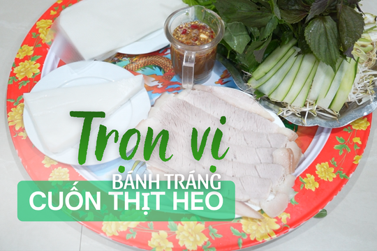 Trọn vị "Bánh tráng cuốn thịt heo"